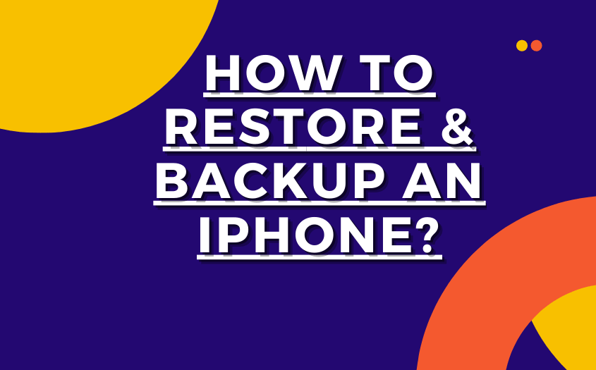 How to Restore & Backup an iPhone? Explained