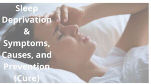 Sleep Deprivation & Symptoms, Causes, and Prevention (Cure)